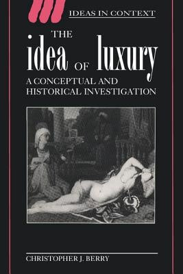 The Idea of Luxury: A Conceptual and Historical Investigation Paperback Cambridge University Press