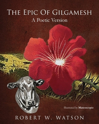 The Epic of Gilgamesh: A Poetic Version by Watson, Robert W.