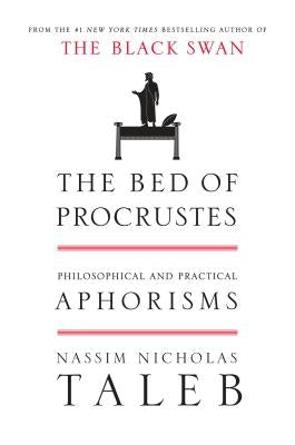 The Bed of Procrustes: Philosophical and Practical Aphorisms by Taleb, Nassim Nicholas