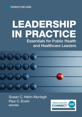 Leadership in Practice: Essentials for Public Health and Healthcare Leaders Paperback Springer Publishing Company