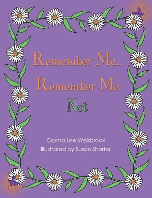 Remember Me...Remember Me Not by Weisbrook, Carma Lee