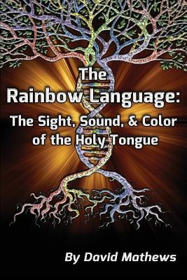 The Rainbow Language: The Sight, Sound & Color of the Holy Tongue Paperback CCB Publishing