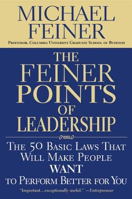 The Feiner Points of Leadership: The 50 Basic Laws That Will Make People Want to Perform Better for You Paperback Business Plus