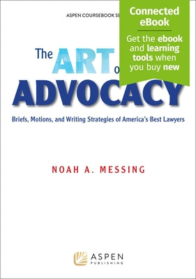 Art of Advocacy: Briefs, Motions, and Writing Strategies of America's Best Lawyers [Connected Ebook] by Messing, Noah