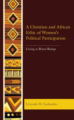 Postcolonial and Decolonial Studies in Religion and Theology: Living as Risen Beings by Lushombo, Léocadie W.