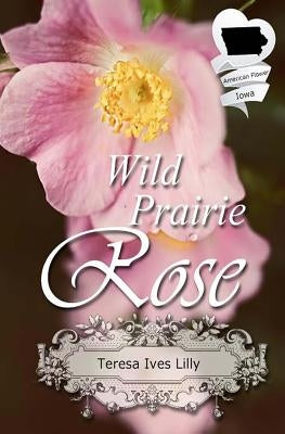 Wild Prairie Rose: Christian Historical Romance Novella (American State Flower) Paperback Createspace Independent Publishing Platform