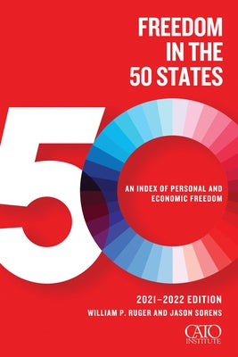 Freedom in the 50 States: An Index of Personal and Economic Freedom by Ruger, William P.