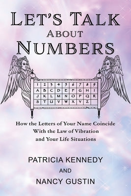 Let's Talk About Numbers: How the Letters of Your Name Coincide with the Law of Vibration and Your Life Situations by Gustin, Nancy