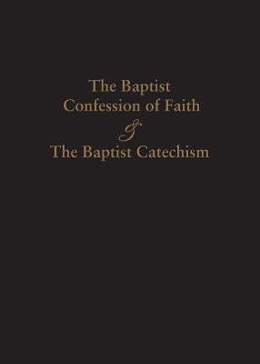 1689 Baptist Confession of Faith & the Baptist Catechism by Renihan, James