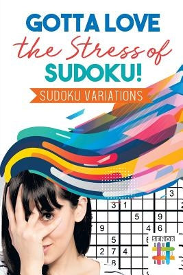 Gotta Love the Stress of Sudoku! Sudoku Variations Paperback Senor Sudoku