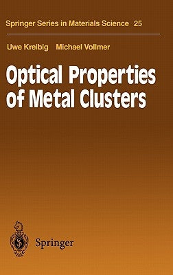 Optical Properties of Metal Clusters by Kreibig, Uwe