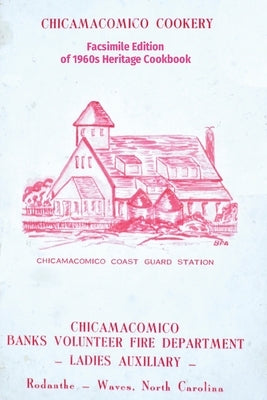 Chicamacomico Cookery: Facsimile Edition of 1960s Heritage Cookbook Thomas Kelchner