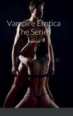 Vampire Erotica The Series: Blood Lust by Lewis, Garry