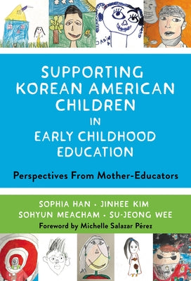 Supporting Korean American Children in Early Childhood Education: Perspectives from Mother-Educators Paperback Teachers College Press