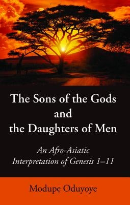 The Sons of the Gods and the Daughters of Men by Oduyoye, Modupe