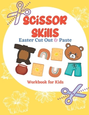 Scissor Skills Easter Cut Out & Paste Workbook for Kids: A Fun Cutting Practice Activity (Let's Cut Paper) Paperback Independently Published