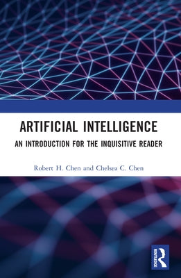 Artificial Intelligence: An Introduction for the Inquisitive Reader by Chen, Robert H.