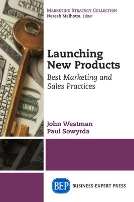 Launching New Products: Best Marketing and Sales Practices by Westman, John