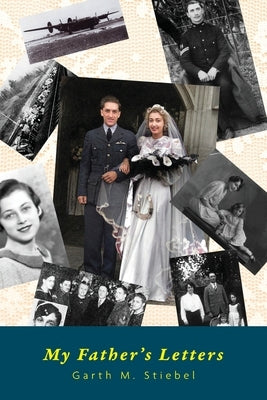 My Father's Letters: Romance Amidst War by Stiebel, Garth M.