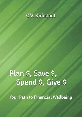 Plan $, Save $, Spend $, Give $: Your Path to Financial Wellbeing Paperback Cvkpress