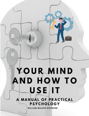 Your Mind and How to Use It - A Manual of Practical Psychology Paperback Adventure Booking