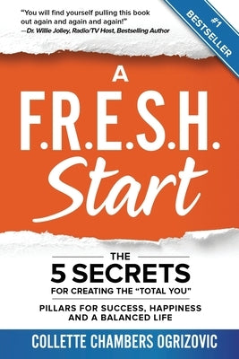 A F.R.E.S.H. Start: The 5 Secrets for Creating the "Total You" by Chambers Ogrizovic, Collette