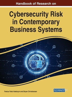 Handbook of Research on Cybersecurity Risk in Contemporary Business Systems by Adedoyin, Festus Fatai