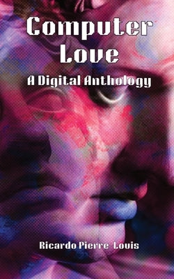 Computer Love: A Digital Anthology Paperback Ricardo Pierre-Louis