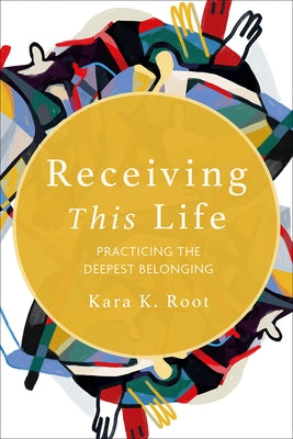 Receiving This Life: Practicing the Deepest Belonging Paperback Fortress Press