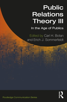 Public Relations Theory III: In the Age of Publics by Botan, Carl