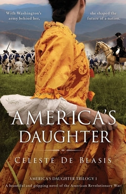 America's Daughter: A beautiful and gripping novel of the American Revolutionary War by de Blasis, Celeste