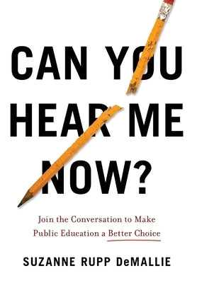 Can You Hear Me Now?: Join the Conversation to Make Public Education a Better Choice by Demallie, Suzanne Rupp