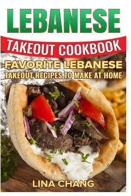 Lebanese Takeout Cookbook - Black and White Edition: Favorite Lebanese Takeout Recipes to Make at Home Paperback Createspace Independent Publishing Platform
