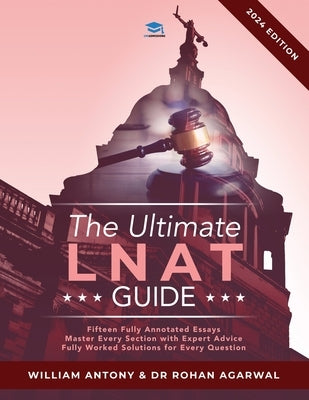 The Ultimate LNAT Guide: Over 400 practice questions with fully worked solutions, Time Saving Techniques, Score Boosting Strategies, Annotated by Agarwal, Rohan