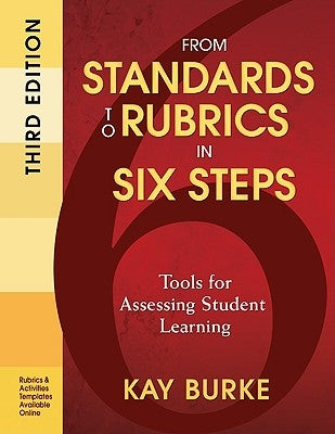 From Standards to Rubrics in Six Steps: Tools for Assessing Student Learning Paperback Corwin Publishers