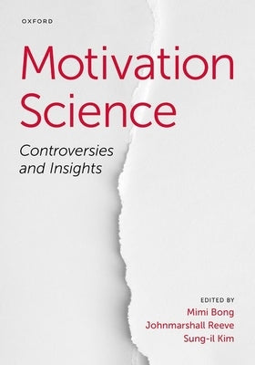 Motivation Science: Controversies and Insights by Bong, Mimi