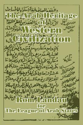 The Arab Heritage of Western Civilization Paperback University Press of the Pacific