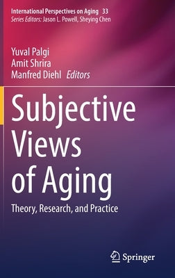 Subjective Views of Aging: Theory, Research, and Practice by Palgi, Yuval