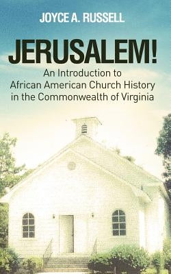 JERUSALEM! An Introduction to African American Church History in the Commonwealth of Virginia by Russell, Joyce a.