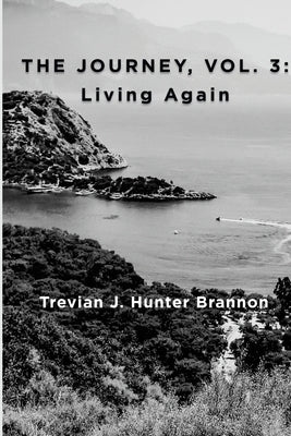 The Journey, Vol. 3: Living Again by Hunter Brannon, Trevian J.