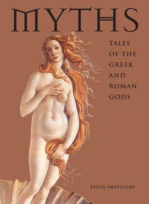 Myths: Tales of the Greek and Roman Gods by Impelluso, Lucia