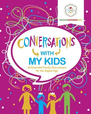 Conversations with My Kids: 30 Essential Family Discussions for the Digital Age by Alexander, Dina