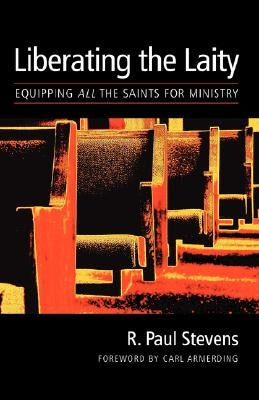Liberating the Laity: equipping all the saints for ministry Paperback Regent College Publishing