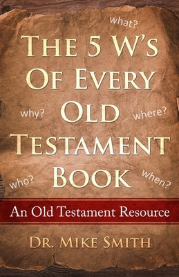 The 5 W's of Every Old Testament Book: Who, What, When, Where, and Why of Every Book in the Old Testament Paperback Franklin Publishing