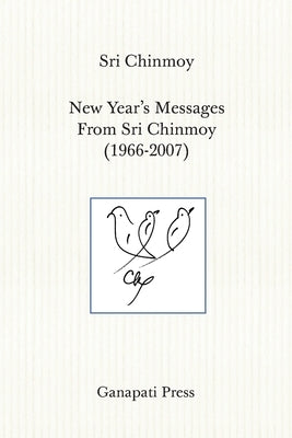 New Year's Messages From Sri Chinmoy 1966-2007 (The heart-traveller series) by Chinmoy, Sri