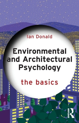 Environmental and Architectural Psychology: The Basics by Donald, Ian