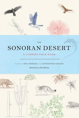 The Sonoran Desert: A Literary Field Guide by Magrane, Eric