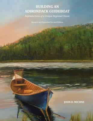 Building an Adirondack Guideboat: Reproductions of a unique regional classic by Olivette, Michael J.