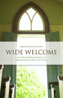 Wide Welcome: How the Unsettling Presence of Newcomers Can Save the Church Paperback Fortress Press