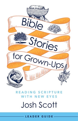 Bible Stories for Grown-Ups Leader Guide: Reading Scripture with New Eyes Paperback Abingdon Press